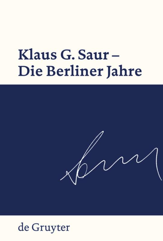 Vorderes Coverbild Klaus G. Saur - Die Berliner Jahre