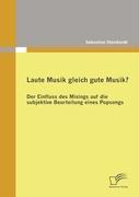 Vorderes Coverbild Laute Musik gleich gute Musik? Der Einfluss des Mixings auf die subjektive Beurteilung eines Popsongs