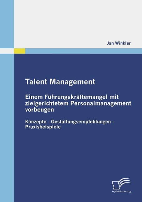Vorderes Coverbild Talent Management: Einem Führungskräftemangel mit zielgerichtetem Personalmanagement vorbeugen
