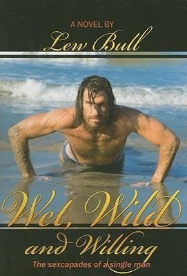 Vorderes Coverbild Wet, Wild and Willing: The Sexcapades of a Single Man
