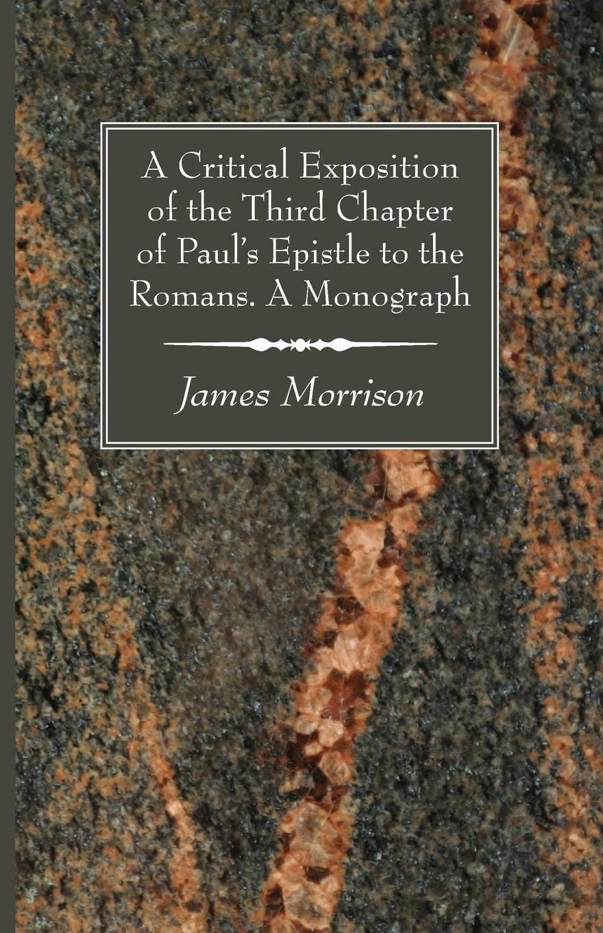 Vorderes Coverbild A Critical Exposition of the Third Chapter of Paul's Epistle to the Romans. A Monograph