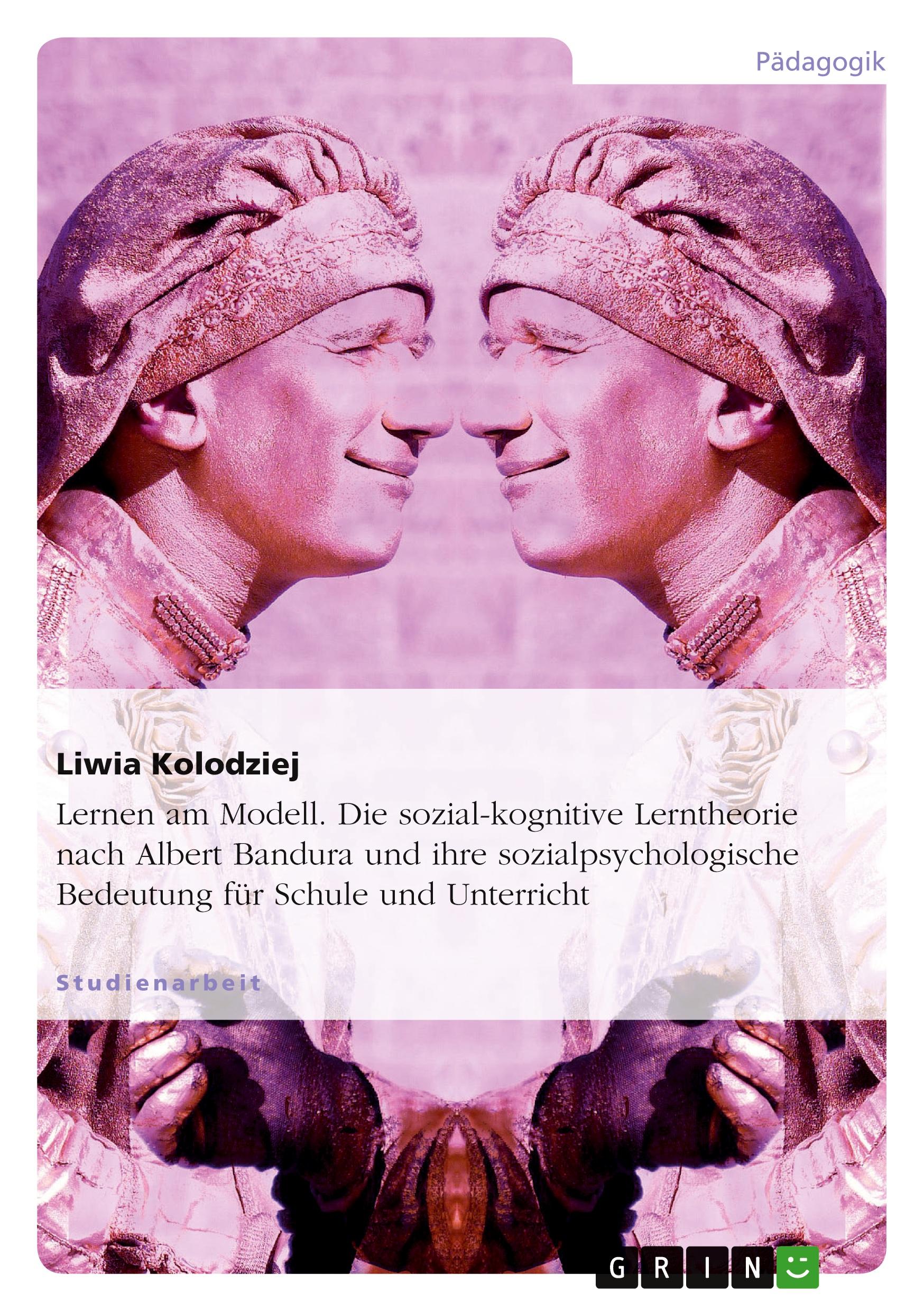 Vorderes Coverbild Lernen am Modell. Die sozial-kognitive Lerntheorie nach Albert Bandura und ihre sozialpsychologische Bedeutung für Schule und Unterricht