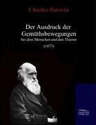 Vorderes Coverbild Der Ausdruck der Gemüthsbewegungen bei dem Menschen und den Thieren (1877)