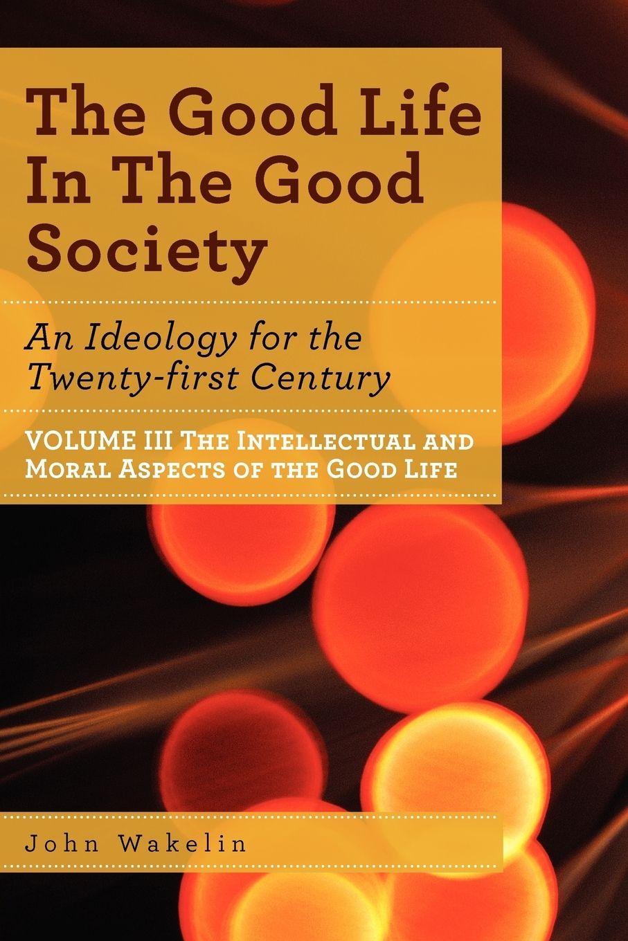 Vorderes Coverbild The Good Life In The Good Society - Volume III