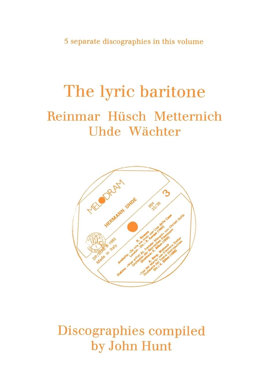 Vorderes Coverbild The Lyric Baritone. 5 Discographies. Hans Reinmar, Gerhard Hüsch (Husch), Josef Metternich, Hermann Uhde, Eberhard Wächter (Wachter).  [1997].