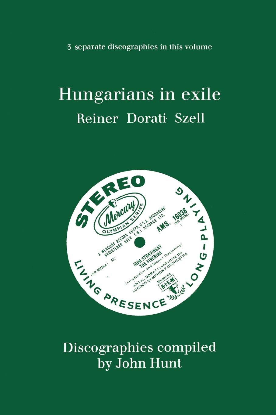 Vorderes Coverbild Hungarians in Exile. 3 Discographies. Fritz Reiner, Antal Dorati, George Szell. [1997].