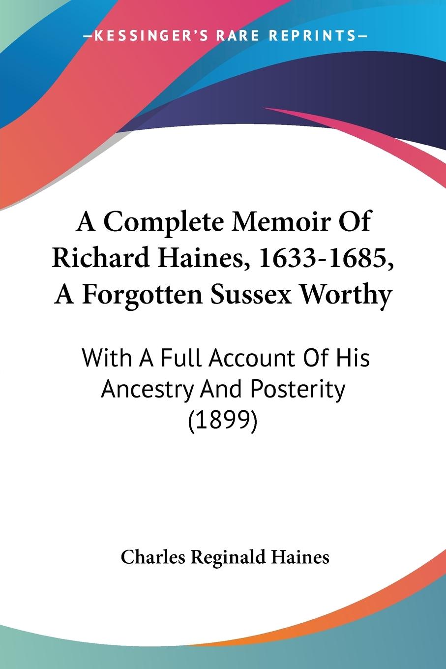 Vorderes Coverbild A Complete Memoir Of Richard Haines, 1633-1685, A Forgotten Sussex Worthy