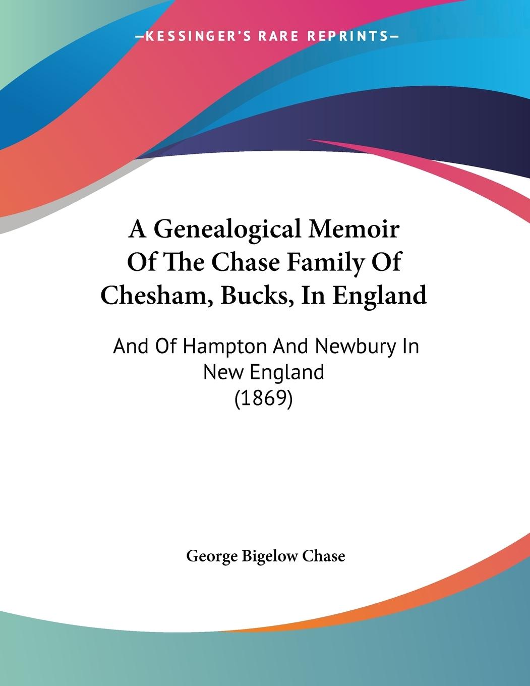 Vorderes Coverbild A Genealogical Memoir Of The Chase Family Of Chesham, Bucks, In England