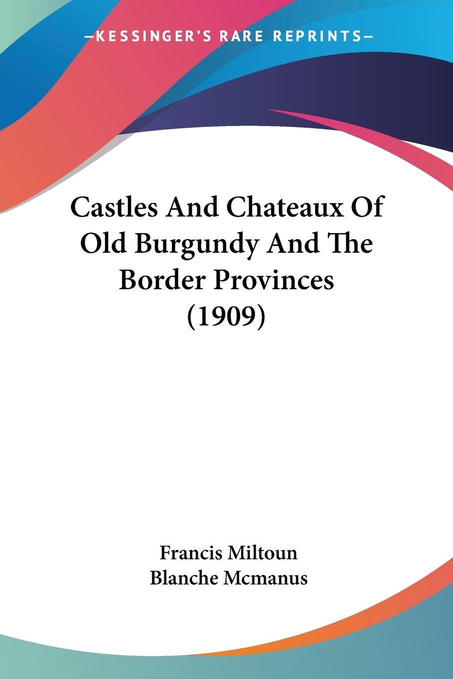 Vorderes Coverbild Castles And Chateaux Of Old Burgundy And The Border Provinces (1909)