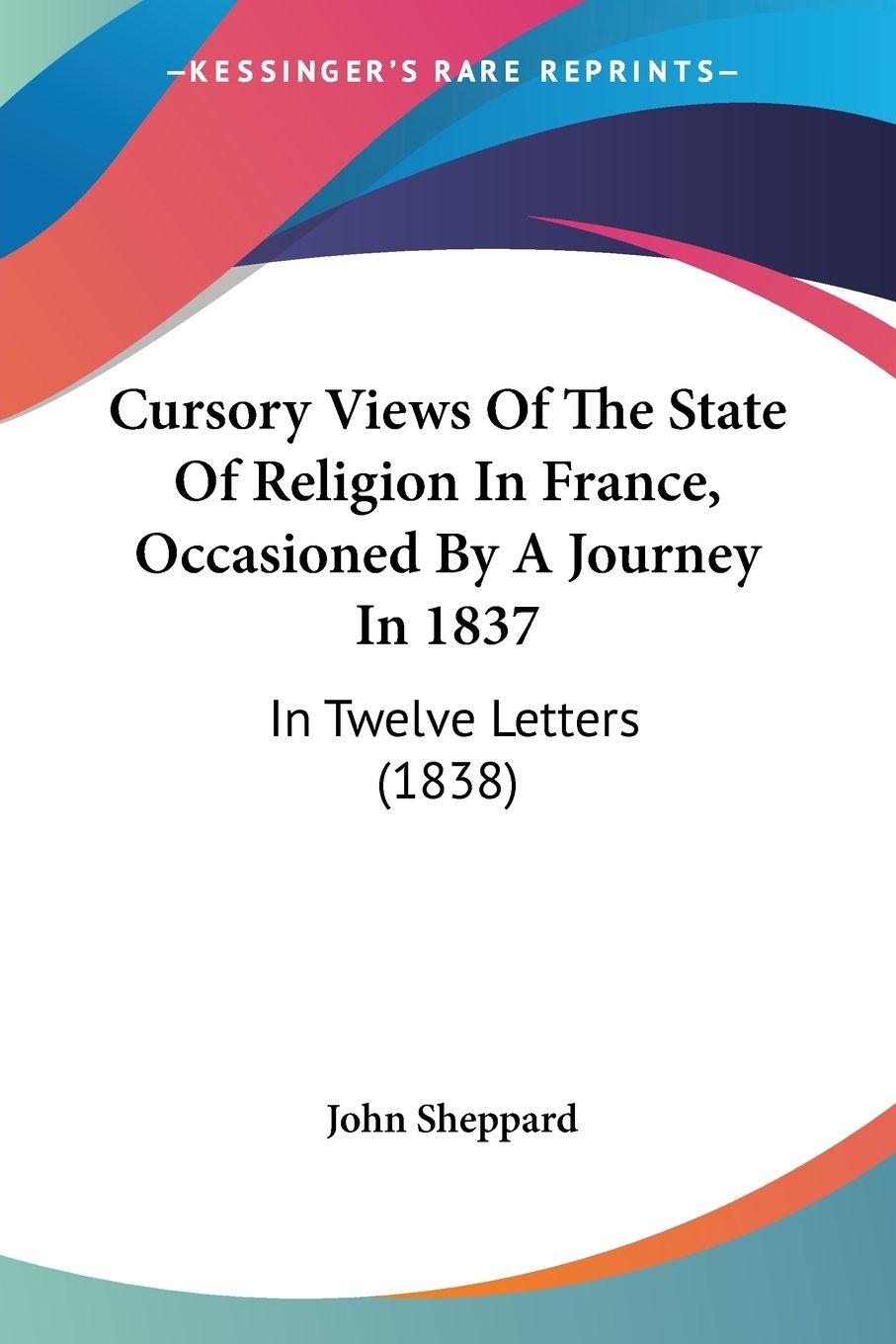 Vorderes Coverbild Cursory Views Of The State Of Religion In France, Occasioned By A Journey In 1837