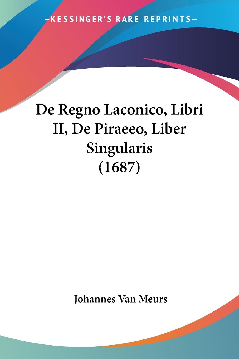 Vorderes Coverbild De Regno Laconico, Libri II, De Piraeeo, Liber Singularis (1687)