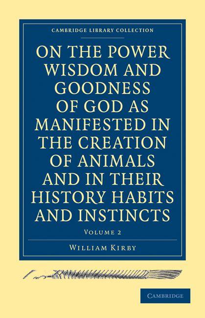 Vorderes Coverbild On the Power Wisdom and Goodness of God as Manifested in the Creation of Animals and in Their History Habits and Instincts
