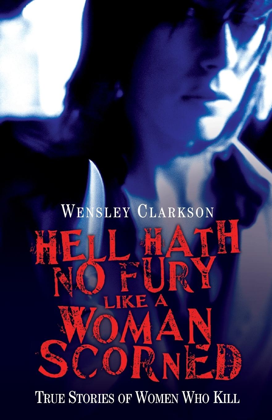 Vorderes Coverbild Hell Hath No Fury Like a Woman Scorned - True Stories of Women Who Kill