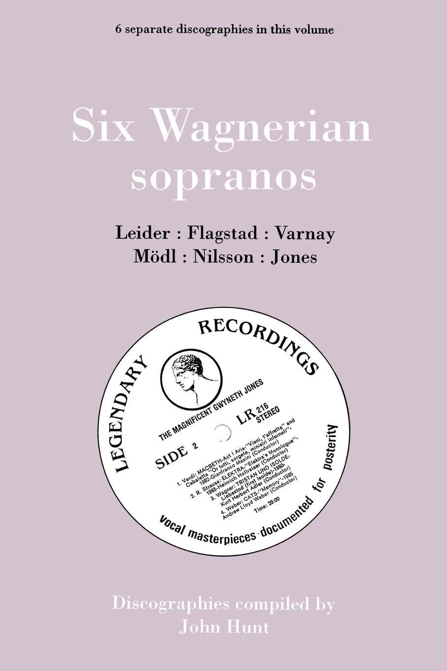 Vorderes Coverbild Six Wagnerian Sopranos. 6 Discographies. Frieda Leider, Kirsten Flagstad, Astrid Varnay, Martha Mödl (Modl), Birgit Nilsson, Gwyneth Jones.  [1994].
