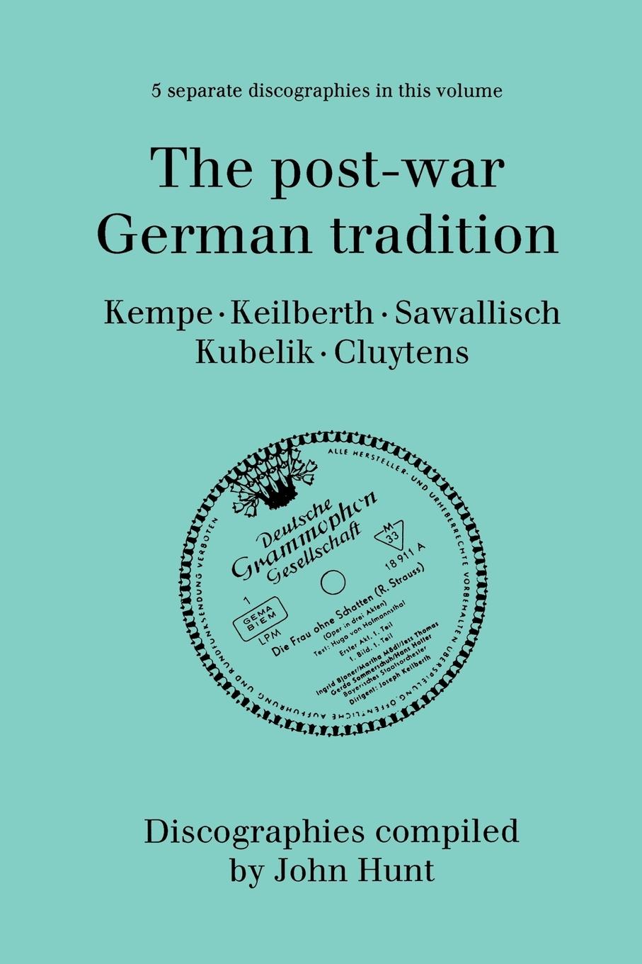 Vorderes Coverbild The Post-War German Tradition. 5 Discographies. Rudolf Kempe, Joseph Keilberth, Wolfgang Sawallisch, Rafael Kubelik, Andre Cluytens. [1996].