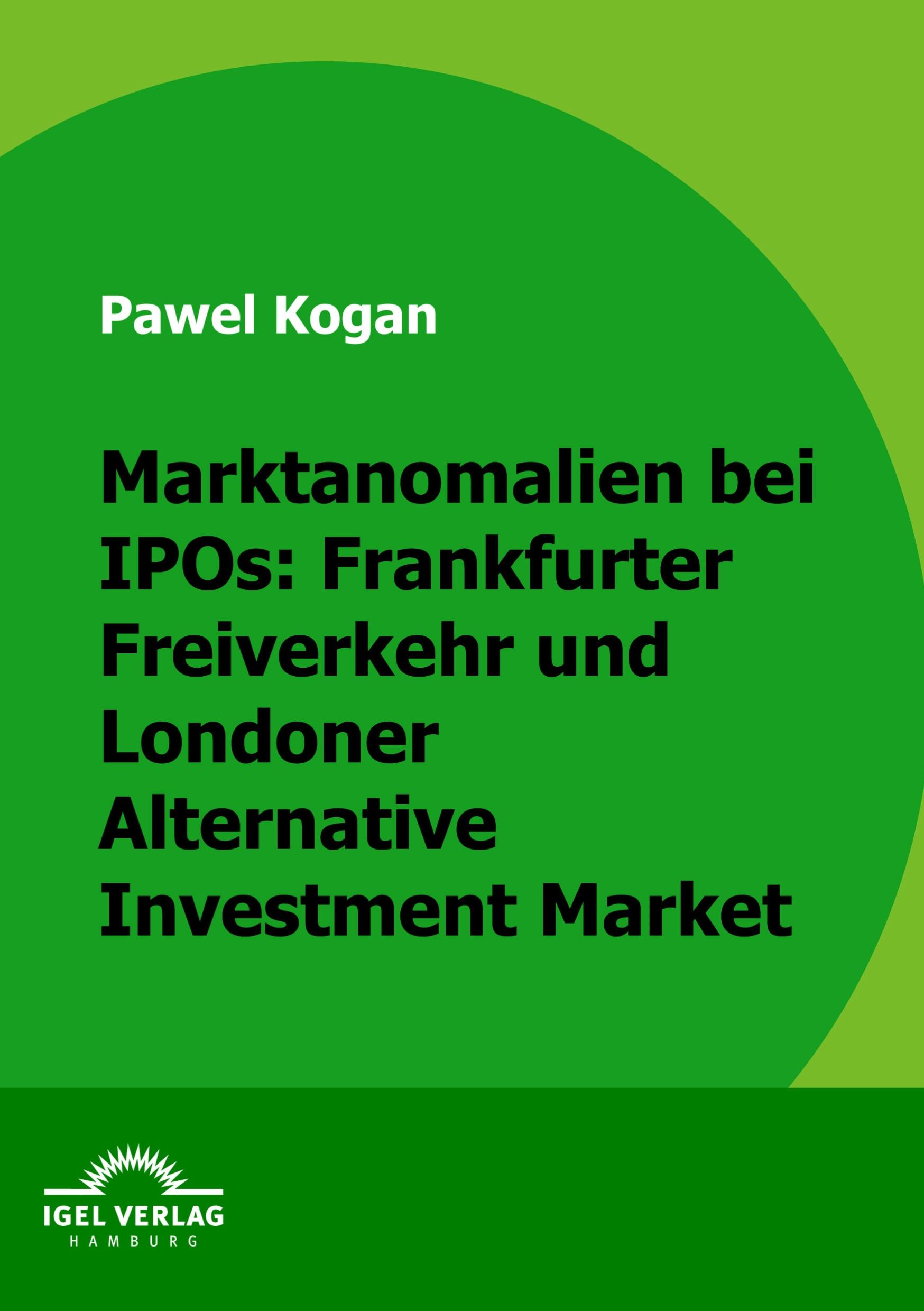 Vorderes Coverbild Marktanomalien bei IPOs: Frankfurter Freiverkehr und Londoner Alternative Investment Market