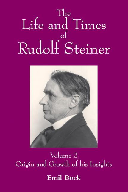 Vorderes Coverbild The Life and Times of Rudolf Steiner: Volume 2: Origin and Growth of His Insights