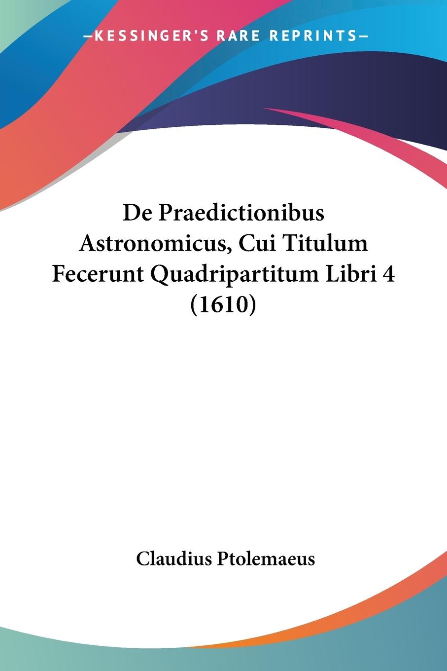 Vorderes Coverbild De Praedictionibus Astronomicus, Cui Titulum Fecerunt Quadripartitum Libri 4 (1610)