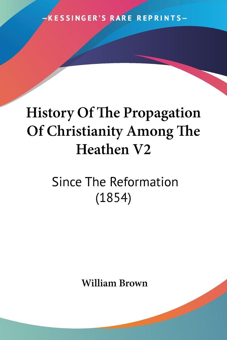 Vorderes Coverbild History Of The Propagation Of Christianity Among The Heathen V2