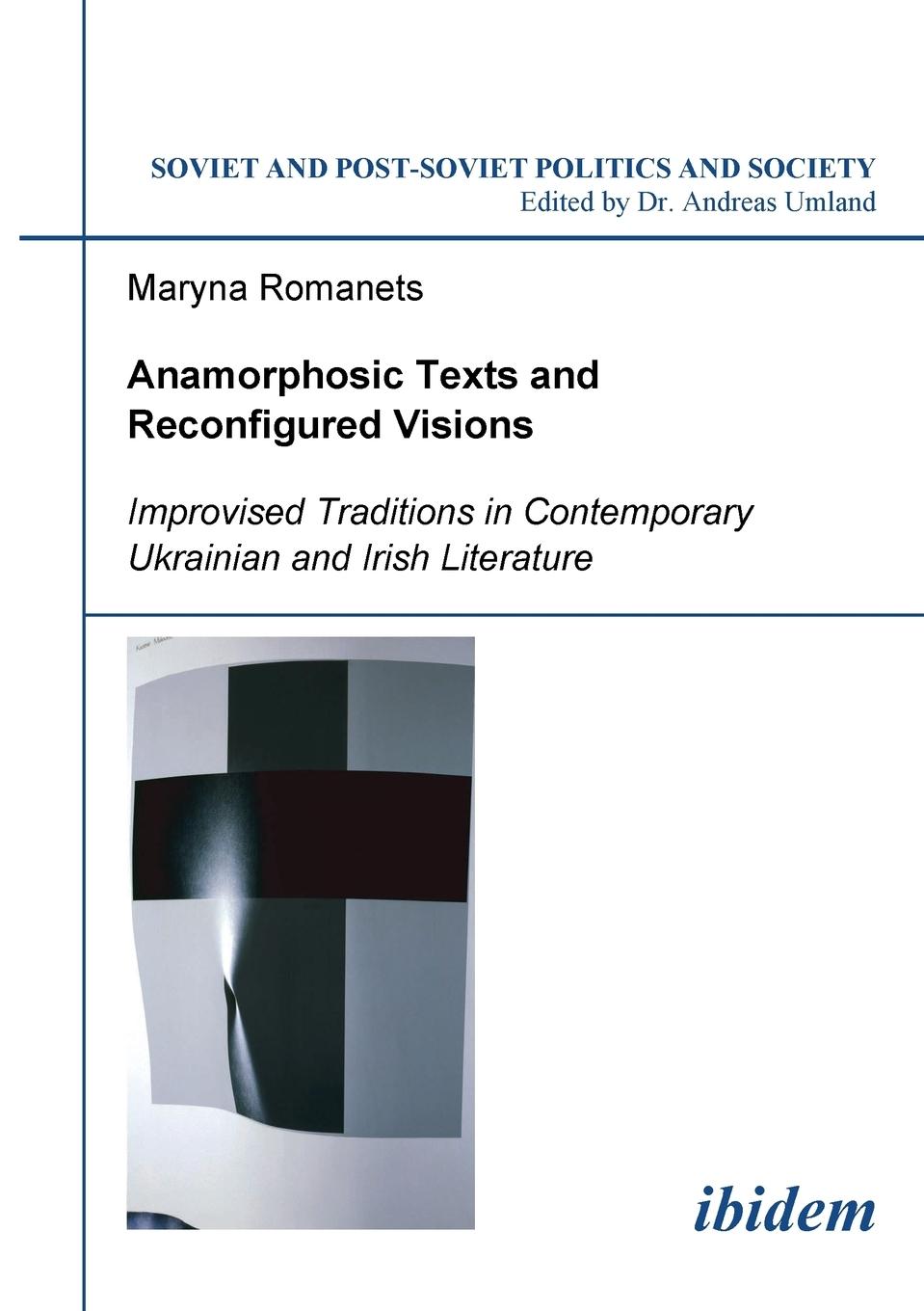 Vorderes Coverbild Anamorphosic Texts and Reconfigured Visions. Improvised Traditions in Contemporary Ukrainian and Irish Literature