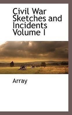 Vorderes Coverbild Civil War Sketches and Incidents Volume I