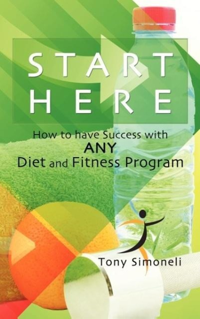 Vorderes Coverbild Start Here / How to have Success with ANY Diet and Fitness