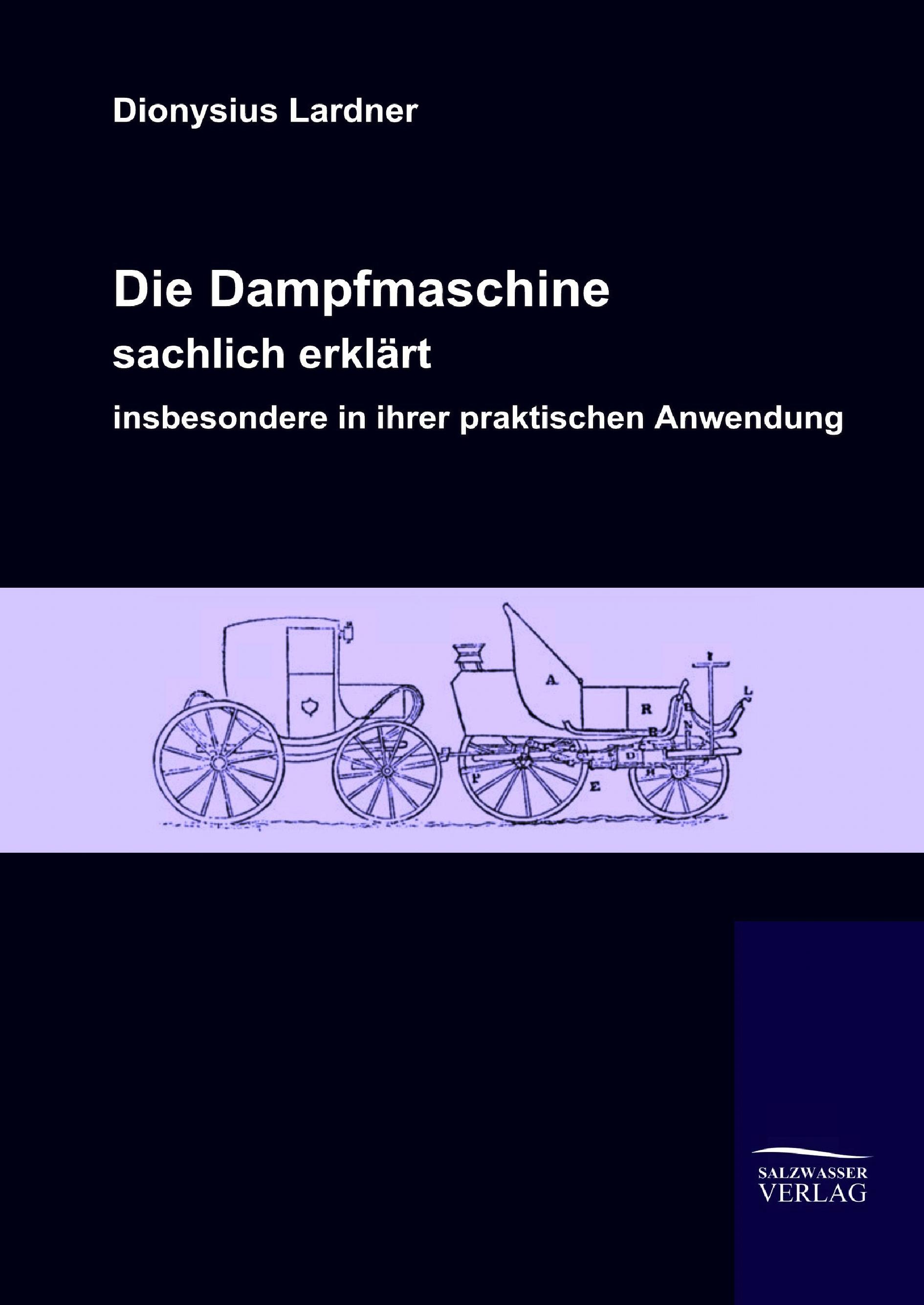 Vorderes Coverbild Die Dampfmaschine, sachlich erklärt, insbesondere in ihrer praktischen Anwendung