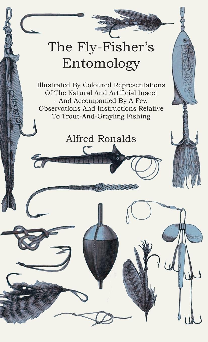 Vorderes Coverbild The Fly-Fisher's Entomology - Illustrated by Representations of the Natural and Artificial Insect - And Accompanied by a Few Observations and Instructions Relative to Trout-and-Grayling Fishing