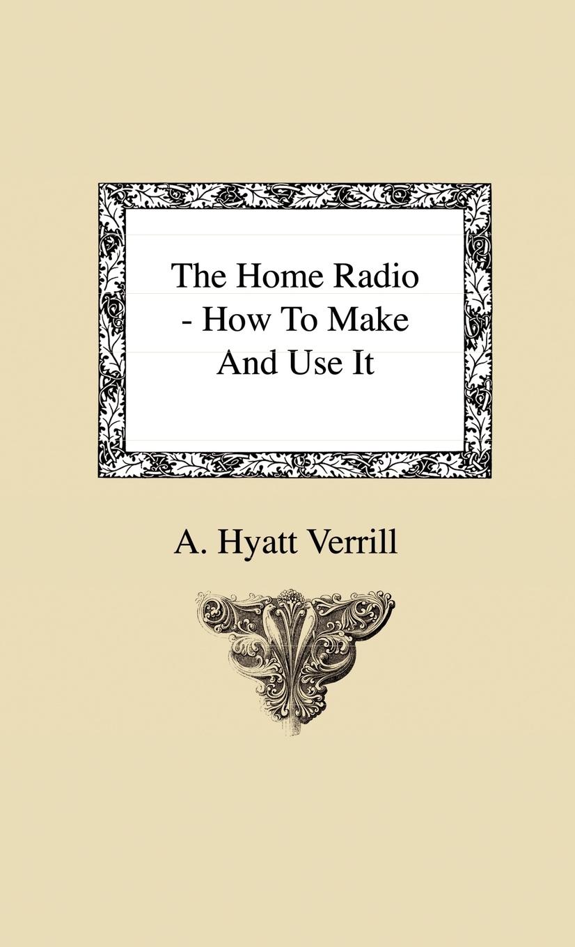 Vorderes Coverbild The Home Radio - How to Make and Use it