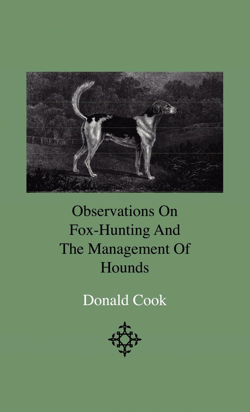 Vorderes Coverbild Observations On Fox-Hunting And The Management Of Hounds In The Kennel And The Field. Addressed To A Young Sportman, About To Undertake A Hunting Establishment