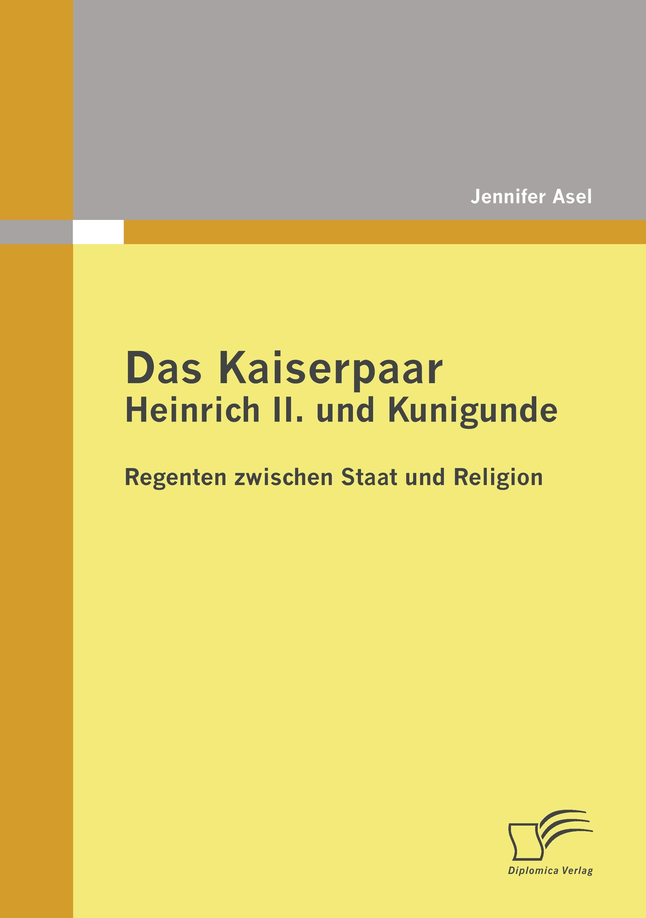 Vorderes Coverbild Das Kaiserpaar Heinrich II. und Kunigunde: Regenten zwischen Staat und Religion