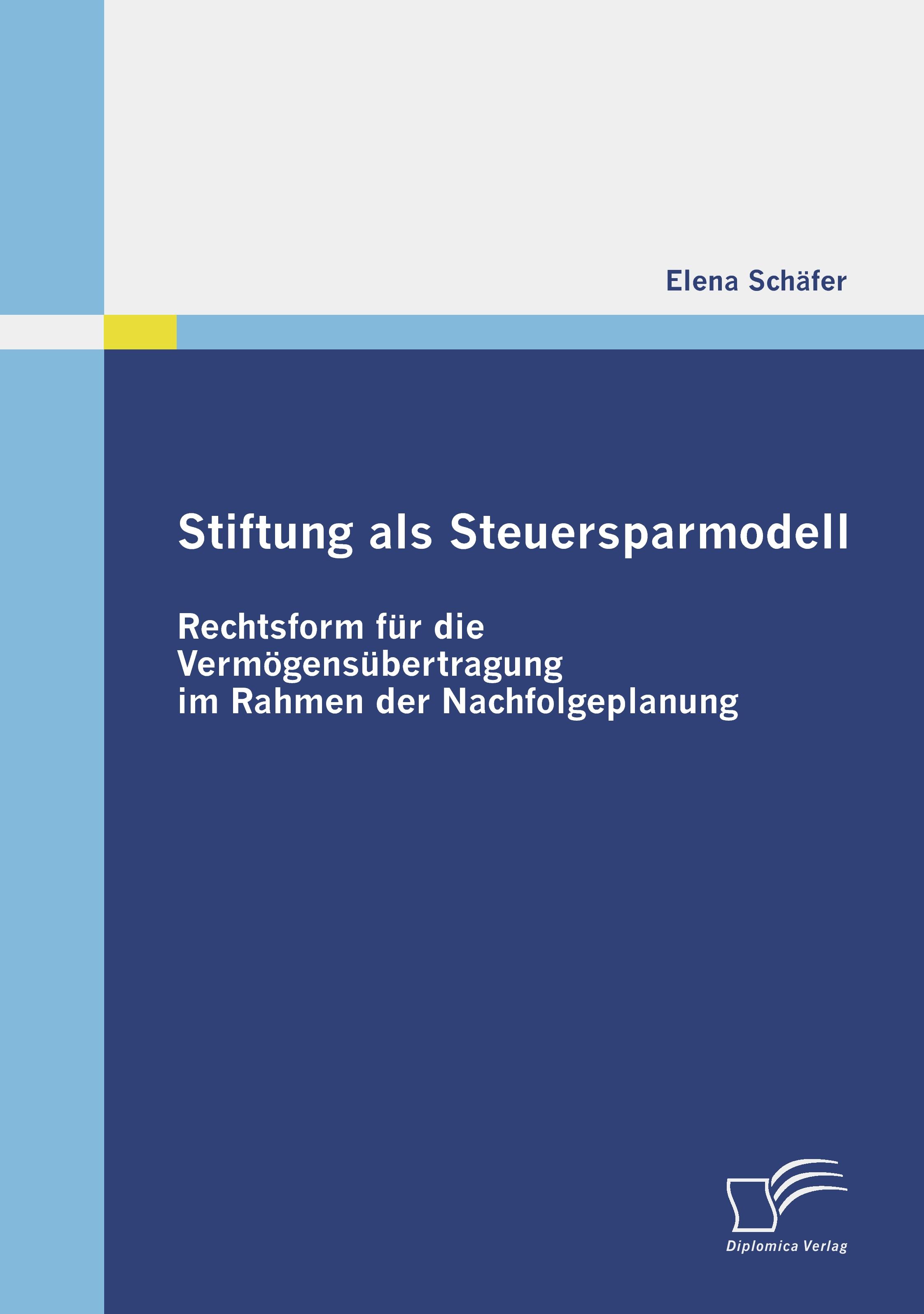 Vorderes Coverbild Stiftung als Steuersparmodell: Rechtsform für die Vermögensübertragung im Rahmen der Nachfolgeplanung