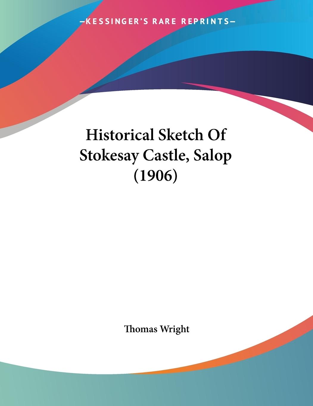Vorderes Coverbild Historical Sketch Of Stokesay Castle, Salop (1906)