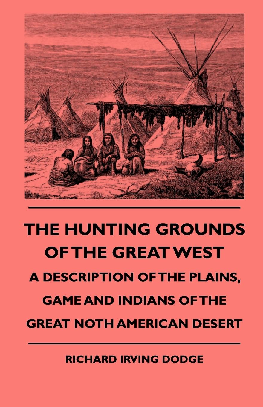Vorderes Coverbild The Hunting Grounds Of The Great West - A Description Of The Plains, Game And Indians Of The Great Noth American Desert