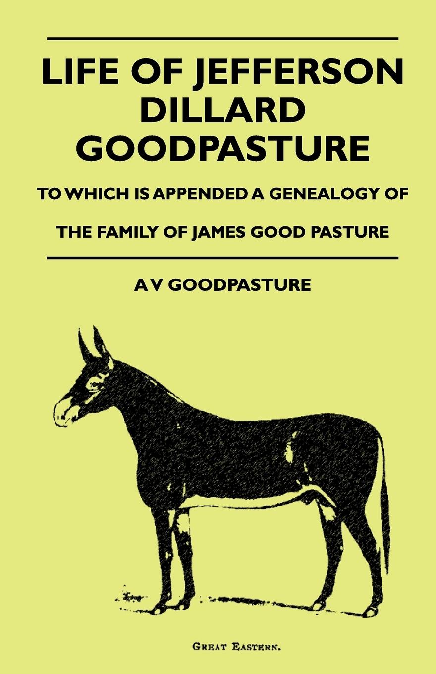 Vorderes Coverbild Life Of Jefferson Dillard Goodpasture - To Which Is Appended A Genealogy Of The Family Of James Good Pasture