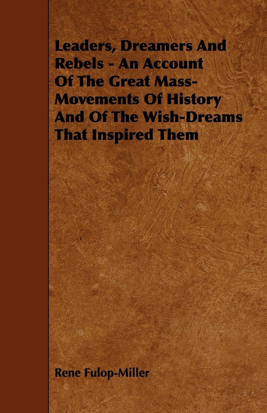Vorderes Coverbild Leaders, Dreamers and Rebels - An Account of the Great Mass-Movements of History and of the Wish-Dreams That Inspired Them