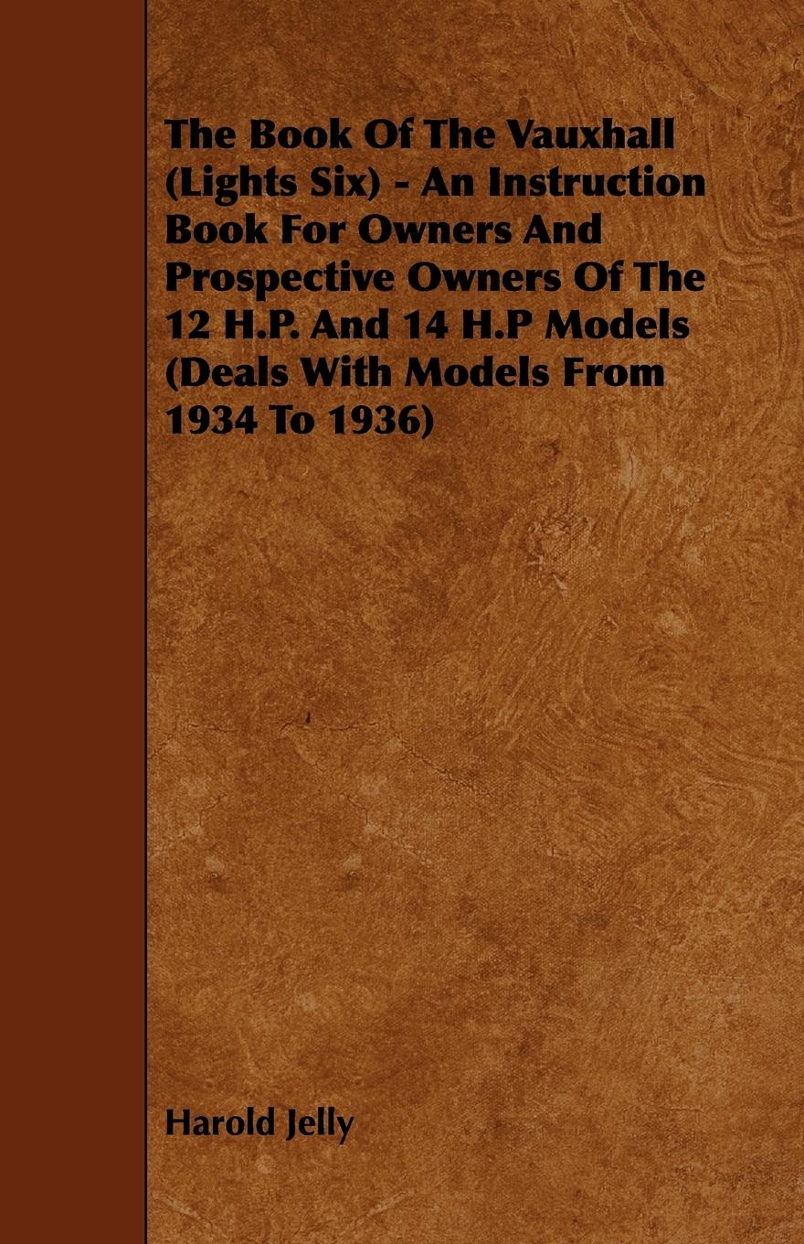 Vorderes Coverbild The Book Of The Vauxhall (Lights Six) - An Instruction Book For Owners And Prospective Owners Of The 12 H.P. And 14 H.P Models (Deals With Models From 1934 To 1936)