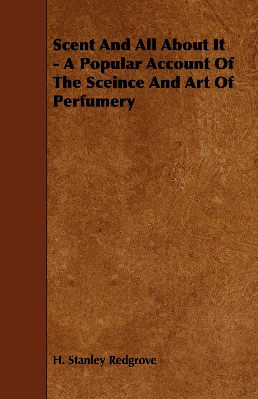 Vorderes Coverbild Scent and All about It - A Popular Account of the Sceince and Art of Perfumery