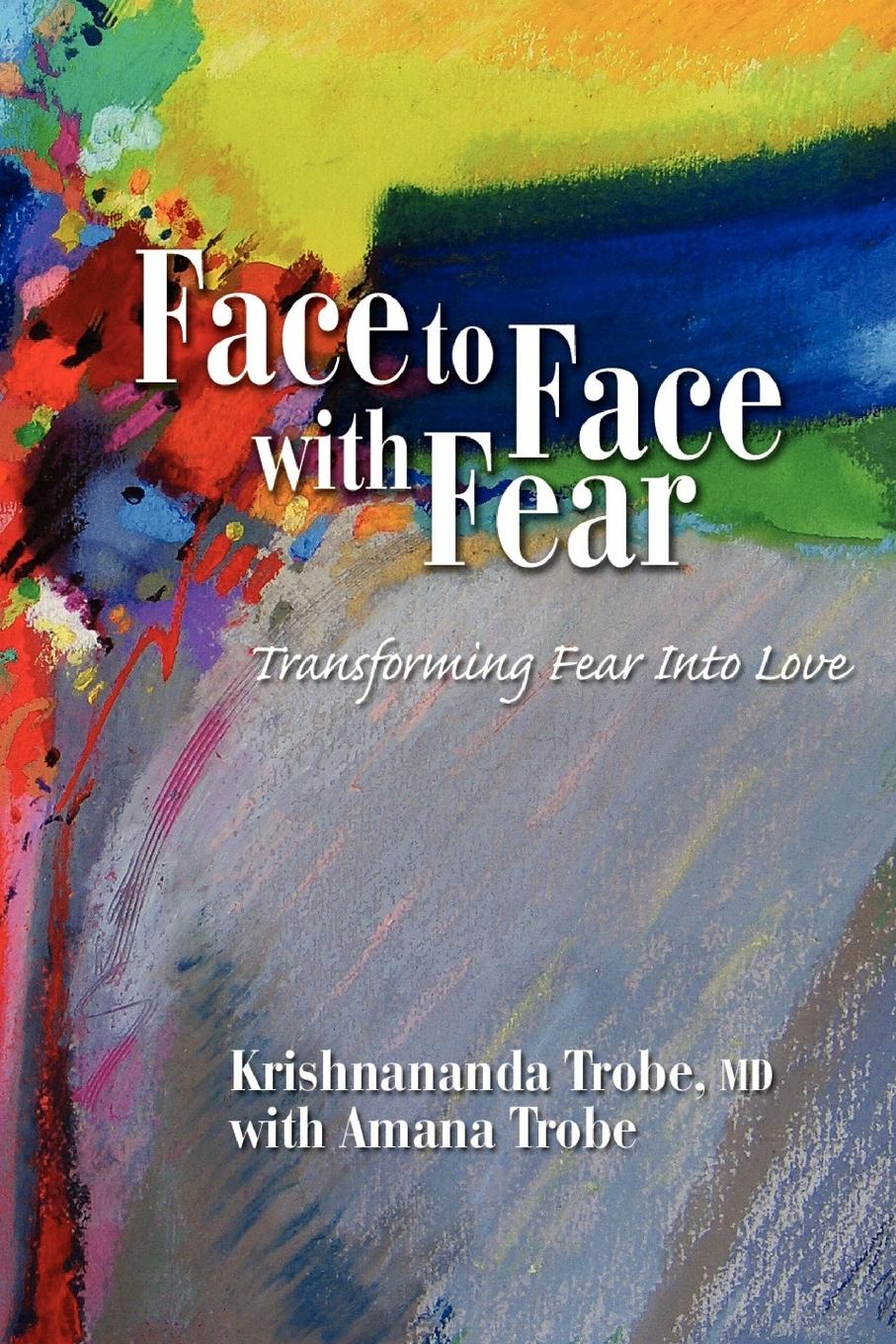 Vorderes Coverbild Face to Face with Fear Transforming Fear Into Love