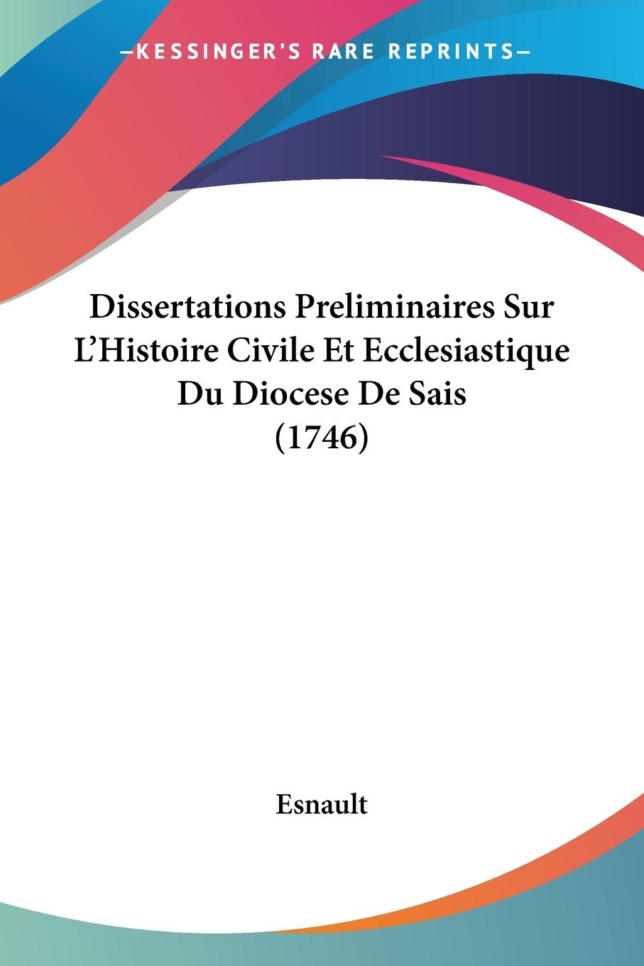 Vorderes Coverbild Dissertations Preliminaires Sur L'Histoire Civile Et Ecclesiastique Du Diocese De Sais (1746)