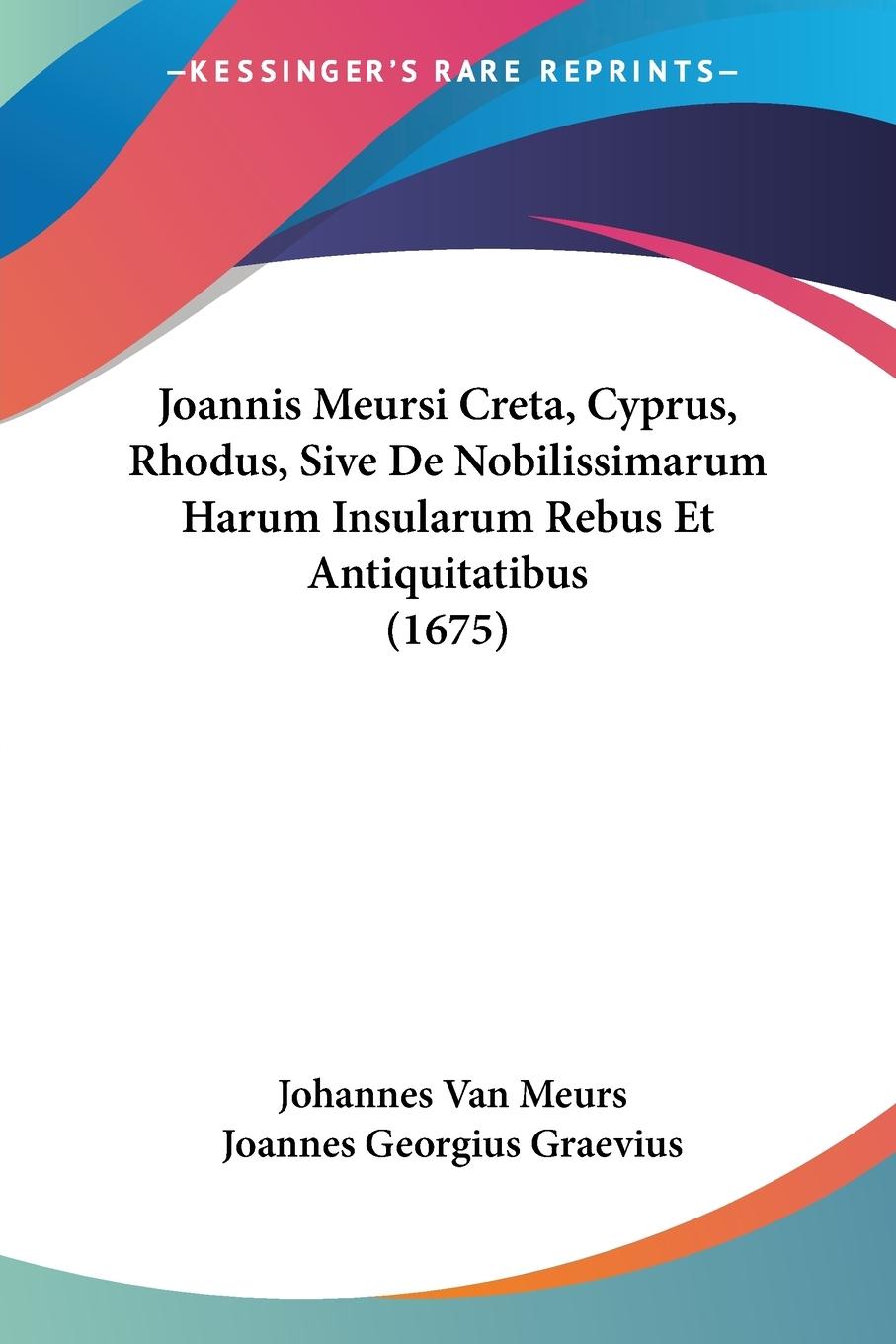 Vorderes Coverbild Joannis Meursi Creta, Cyprus, Rhodus, Sive De Nobilissimarum Harum Insularum Rebus Et Antiquitatibus (1675)