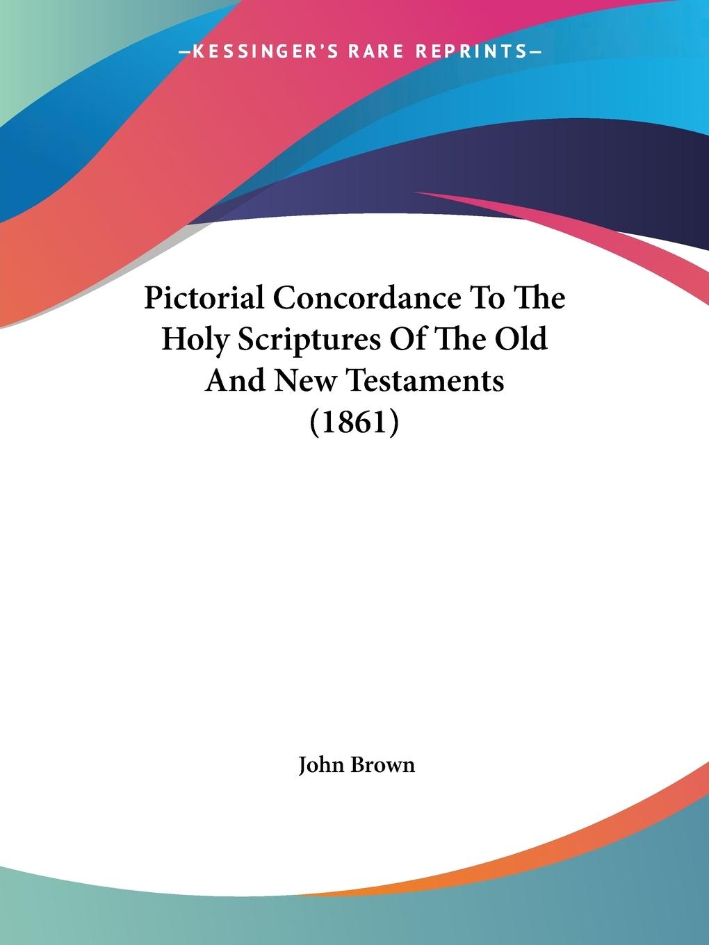 Vorderes Coverbild Pictorial Concordance To The Holy Scriptures Of The Old And New Testaments (1861)