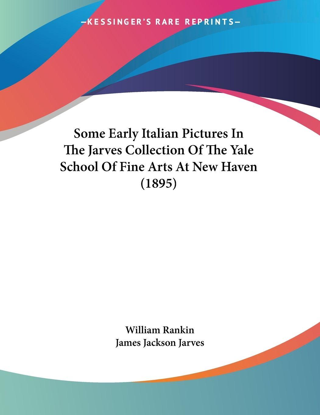 Vorderes Coverbild Some Early Italian Pictures In The Jarves Collection Of The Yale School Of Fine Arts At New Haven (1895)