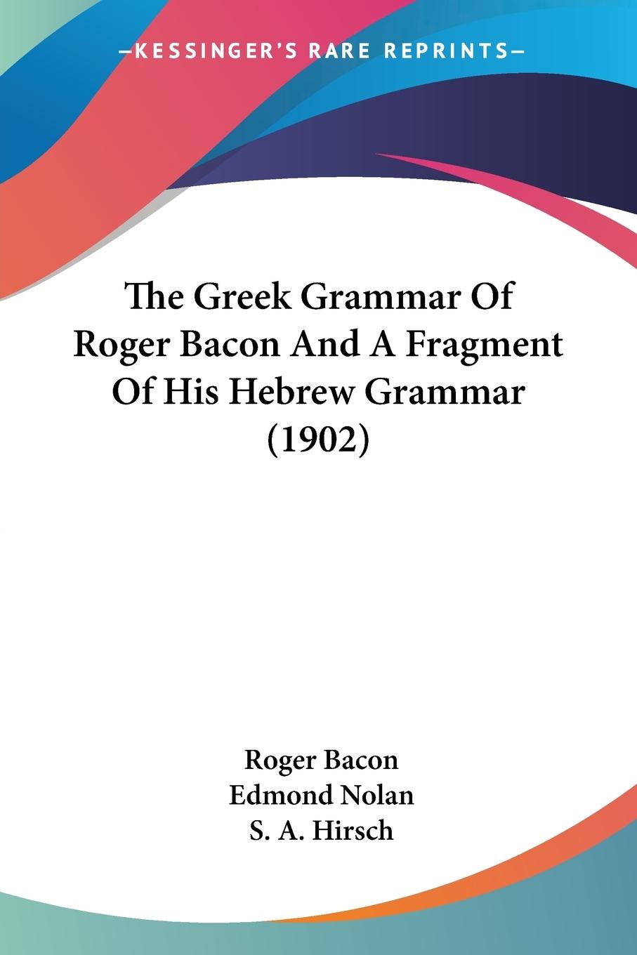 Vorderes Coverbild The Greek Grammar Of Roger Bacon And A Fragment Of His Hebrew Grammar (1902)