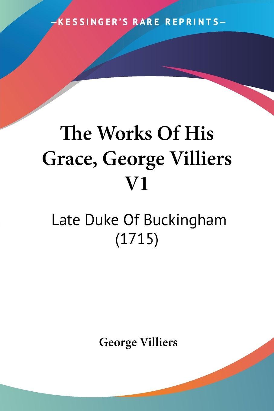 Vorderes Coverbild The Works Of His Grace, George Villiers V1