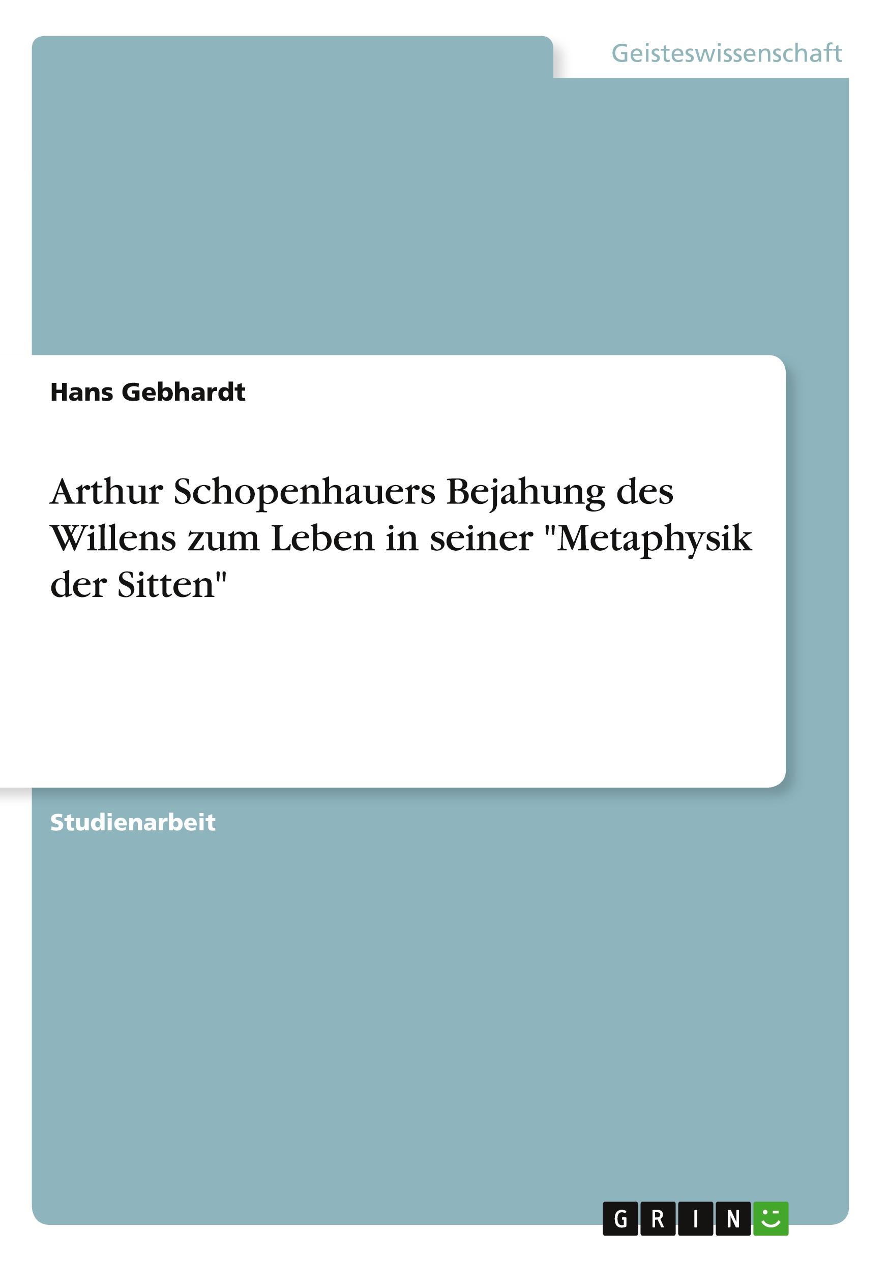 Vorderes Coverbild Arthur Schopenhauers Bejahung des Willens zum Leben in seiner "Metaphysik der Sitten"