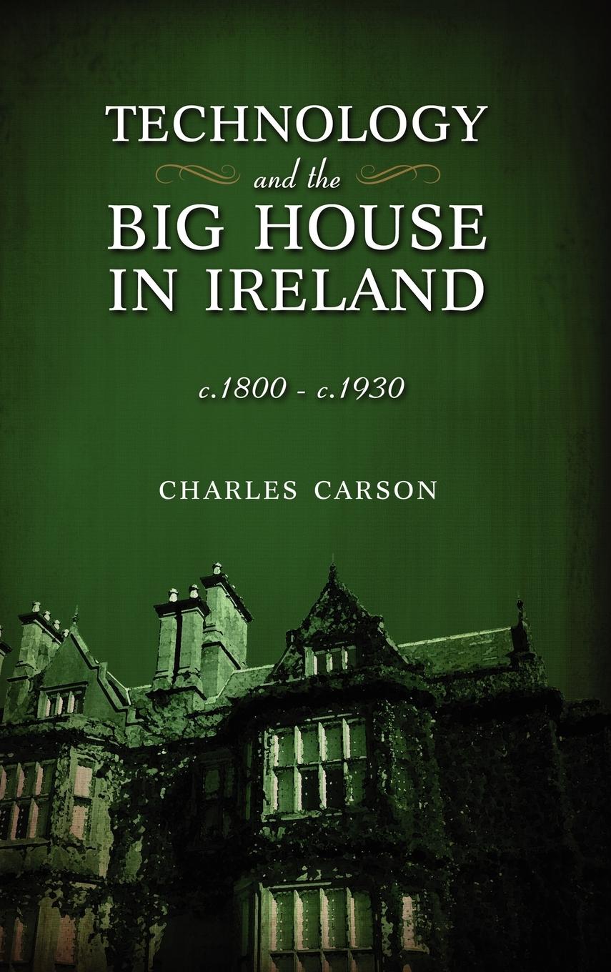 Vorderes Coverbild Technology and the Big House in Ireland, c. 1800-c.1930