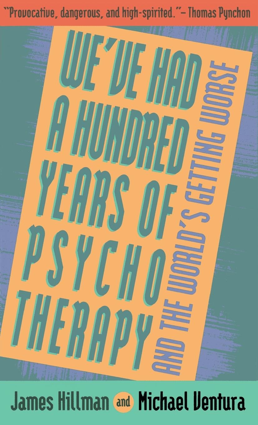 Vorderes Coverbild We've Had a Hundred Years of Psychotherapy--And the World's Getting Worse