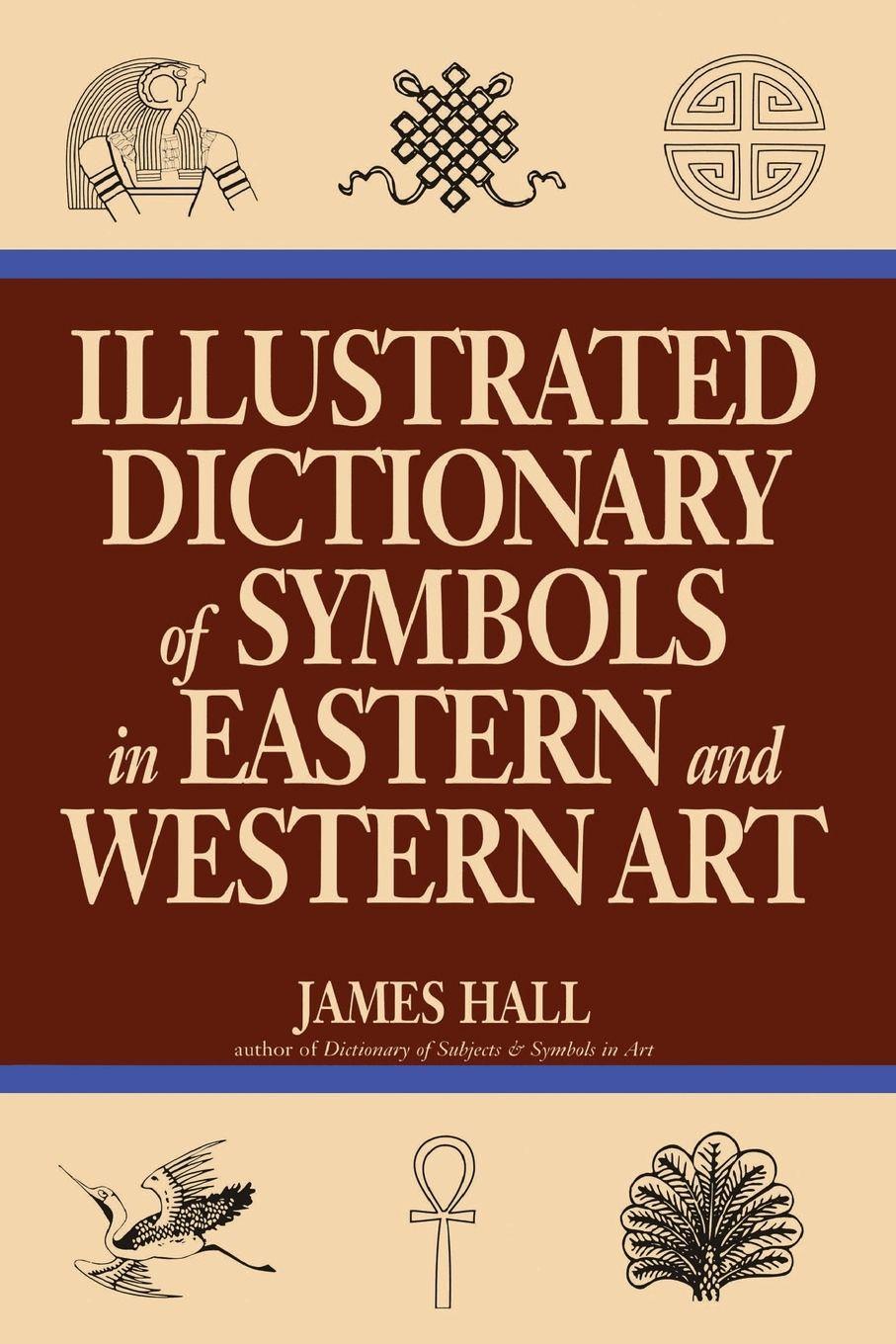 Vorderes Coverbild Illustrated Dictionary Of Symbols In Eastern And Western Art
