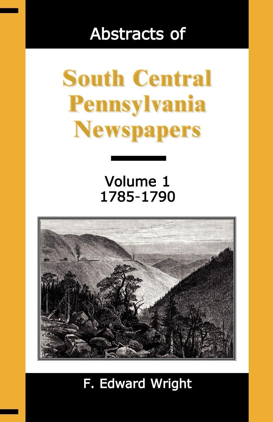 Vorderes Coverbild Abstracts of South Central Pennsylvania Newspapers, Volume 1, 1785-1790